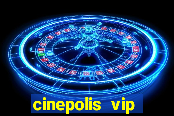 cinepolis vip parque shopping